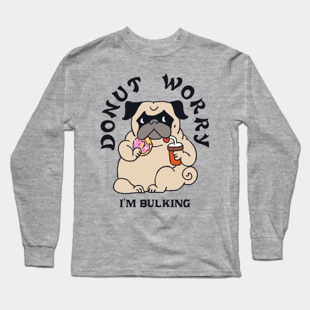 DONUT WORRY I AM BULKING Long Sleeve T-Shirt by huebucket